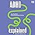 ADHD Explained: Your Tool Kit to Understanding and Thriving