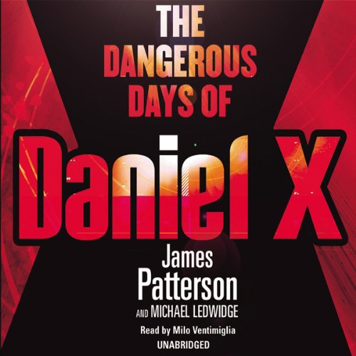 The Dangerous Days of Daniel X: Daniel X, Book 1