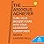 The Anxious Achiever: Turn Your Biggest Fears into Your Leadership Superpower