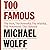 Too Famous: The Rich, the Powerful, the Wishful, the Damned, the Notorious - Twenty Years of Columns, Essays and Reporting