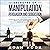 Secretes of Manipulation, Persuasion, and Suggestion: Learn How to Influence People and Gain Their Trust, Improve Your Confidence, and Become Master of Your Own Mind