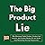 The Big Product Lie