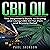 CBD Oil: The Beginner's Guide to Buying and Using CBD Oil for Pain and Anxiety Relief