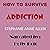 How to Survive Addiction: Book #9 in How to Survive Series
