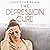 The Depression Cure: End Your Depression and Live a Happy, Healthy Life