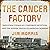The Cancer Factory: Industrial Chemicals, Corporate Deception, and the Hidden Deaths of American Workers