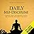 Daily Self-Discipline: Everyday Habits and Exercises to Build Self-Discipline and Achieve Your Goals