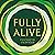 Fully Alive: Tending to the Soul in Turbulent Times