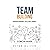 Team Building: The Principles of Managing People and Productivity