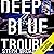 Deep Blue Trouble