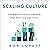 Scaling Culture: How to Build and Sustain a Resilient, High-Performing Organization