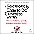 Ridiculously Easy to Do Business With: A Practical Guide to Giving Customers What They Want--When and How They Want It