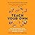 Teach Your Own: The Indispensable Guide to Living and Learning with Children at Home