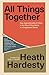 All Things Together by Heath Hardesty