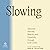 Slowing: Discover Wonder, Beauty, and Creativity Through Slow Living