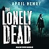 The Lonely Dead by April Henry