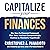 CAPitalize Your Finances: The How-to Financial Framework That Takes You from Compoundingly Clueless to Monetarily Magnificent