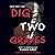 Dig Two Graves