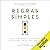 Regras Simples: Como viver tranquilo e organizado em um mundo cada vez mais complexo [How to Live Peacefully and Organized in an Increasingly Complex World]
