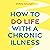 How to Do Life with a Chronic Illness: Reclaim Your Identity, Create Independence, and Find Your Way Forward