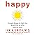 Happy: Simple Steps to Get the Most Out of Life