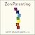 Zen Parenting: Understanding Ourselves so We Can Take Better Care of Our Children