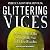 Glittering Vices: A New Look at the Seven Deadly Sins and Their Remedies