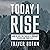 Today I Rise: How to Overcome the Gut-Wrenching Pain of Your Breakup or Divorce & Reclaim Your Life