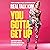 You Gotta Get Up: Grab Hold of Your Life After Being Knocked Down, Held Back, and Left Out