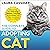 The Complete Guide to Adopting a Cat: Preparing for, Selecting, Raising, Training, and Loving Your New Adopted Cat or Kitten