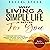 Why Living a Simple Life Is Better for You: An Easy Guide to Help You Change the Way You Think About Your Life.