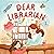 Dear Librarian