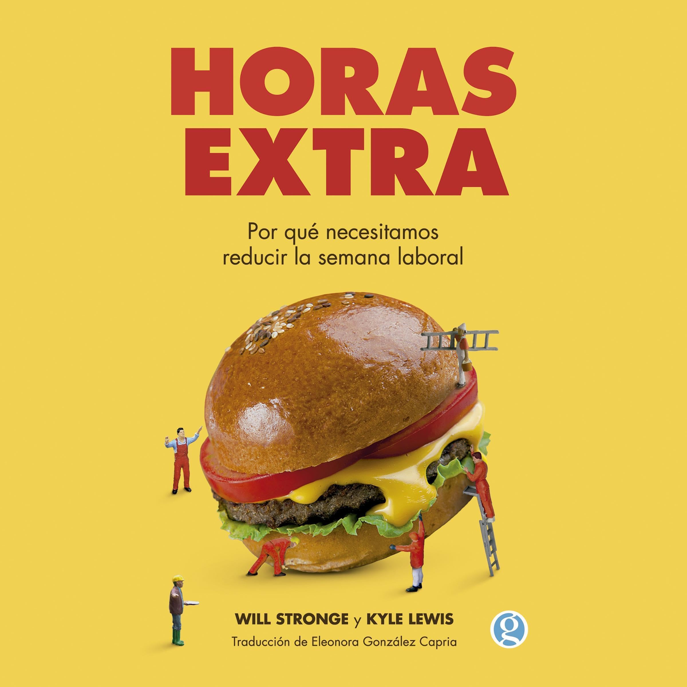 Portada de Horas Extra: Por Qué Necesitamos Reducir la Jornada Laboral, de Will Stronge