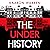 The Underhistory
