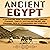 Ancient Egypt: A Captivating Guide to Egyptian History, Ancient Pyramids, Temples, Egyptian Mythology, and Pharaohs such as Tutankhamun and Cleopatra