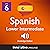 Learn Spanish - Level 6: Lower Intermediate Spanish: Volume 2: Lessons 1-25