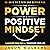 The Power of a Positive Mindset: Transform Your Mind, Transform Your Life