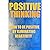 Positive Thinking: How to be Positive By Eliminating Negativity