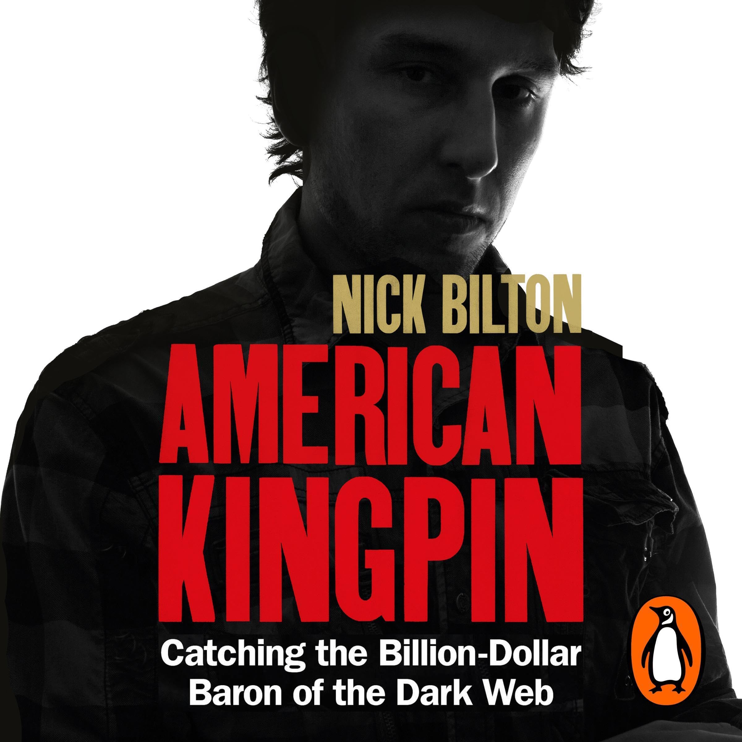 American Kingpin: The Epic Hunt for the Criminal Mastermind Behind the Silk Road Drugs Empire