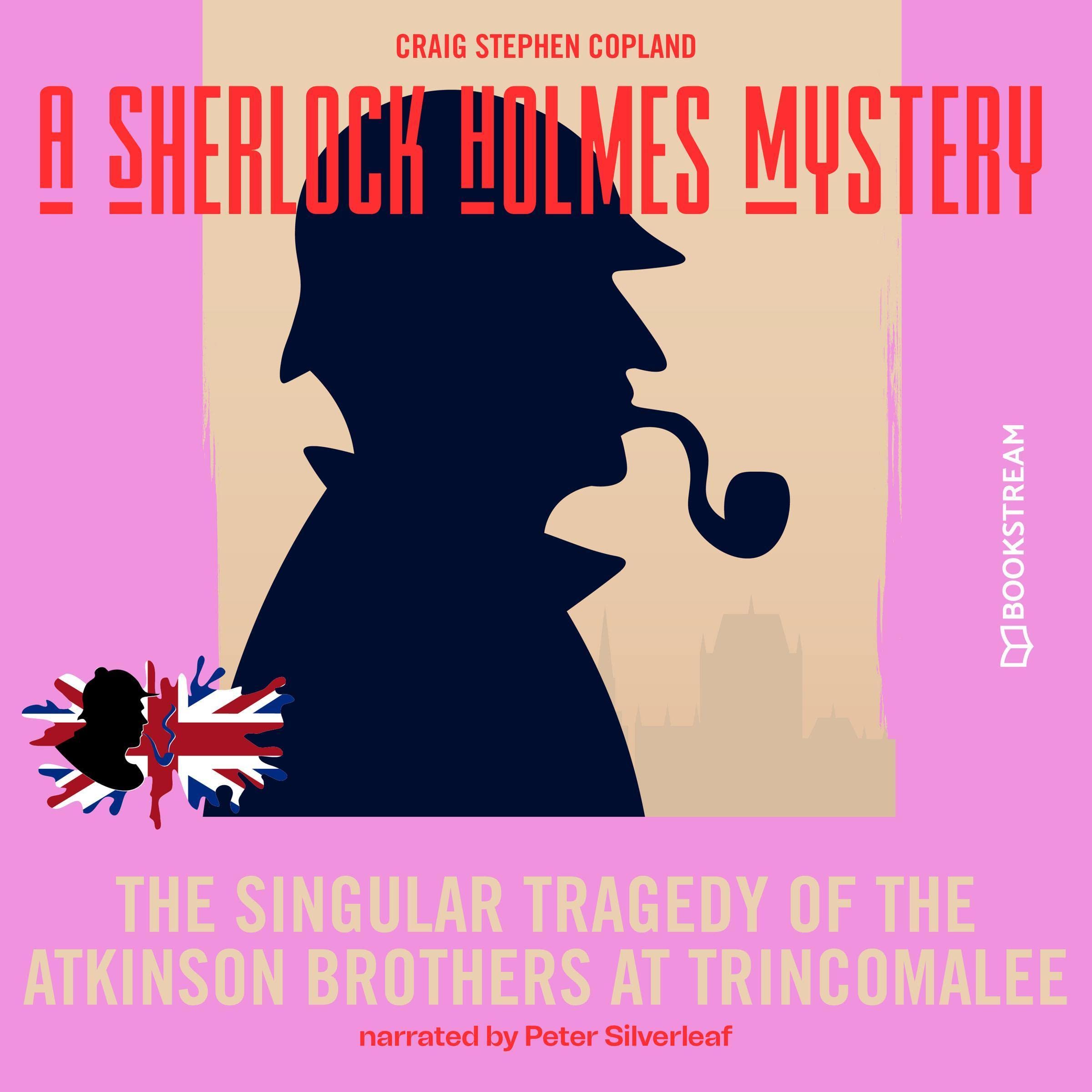 The Singular Tragedy of the Atkinson Brothers at Trincomalee: A Sherlock Holmes Mystery 8 (Audible Audio)
