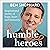Humble Heroes: Inspirational Stories of Hope, Heart and Humanity