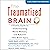 The Traumatized Brain: A Family Guide to Understanding Mood, Memory, and Behavior After Brain Injury
