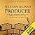 Self-Disciplined Producer: Develop a Powerful Work Ethic, Improve Your Focus, and Produce Better Results