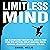 Limitless Mind: How to Effortlessly Turn Any Fear, Worry or Panic Attack into Happiness, Develop Unbeatable Mental Toughness and Destroy Limitations - With Ease