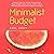Minimalist Budget: The Realistic Guide That Will Help You Save Wealth, Manage Personal Finances and Live a Healthy Lifestyle
