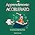 Apprendimento Accelerato [Accelerated Learning]: Una Guida per Principianti per Imparare Più Velocemente E Meglio, Senza Stress [A Beginner's Guide to Learning Faster and Better, Stress Free]