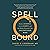 Spellbound: Modern Science, Ancient Magic, and the Hidden Potential of the Unconscious Mind