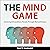 The Mind Game: Achieving Extraordinary Results Through Mental Mastery