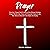 Prayer: Your No. 1 Prayer Book to Learn to Be a Strong Christian Prayer Warrior That Prays with Powerful Prayers in the War Room