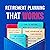 Retirement Planning That Works: How to Retire with Ample Savings, Get Your Health Costs Covered, Take Advantage of Compounding, and Optimize Your Retirement Tools